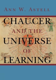 Title: Chaucer and the Universe of Learning / Edition 1, Author: Ann W. Astell