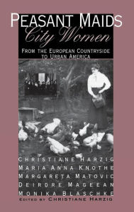 Title: Peasant Maids, City Women: From the European Countryside to Urban America, Author: Christiane Harzig