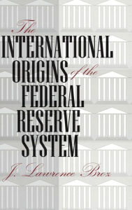 Title: The International Origins of the Federal Reserve System, Author: J. Lawrence Broz