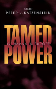 Title: Tamed Power: Germany in Europe, Author: Peter J. Katzenstein