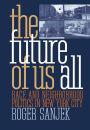 The Future of Us All: Race and Neighborhood Politics in New York City / Edition 1