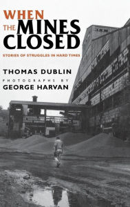 Title: When the Mines Closed: Stories of Struggles in Hard Times, Author: Thomas L. Dublin