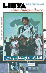 Title: Libya since Independence: Oil and State-building, Author: Dirk Vandewalle