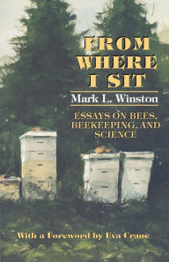 Title: From Where I Sit: Essays on Bees, Beekeeping, and Science, Author: Mark L. Winston