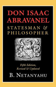 Title: Don Isaac Abravanel: Statesman and Philosopher, Author: B. Netanyahu