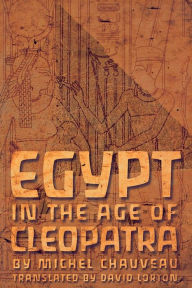 Title: Egypt in the Age of Cleopatra: History and Society under the Ptolemies, Author: Michel Chauveau