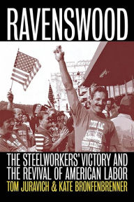 Title: Ravenswood: The Steelworkers' Victory and the Revival of American Labor, Author: Tom Juravich