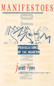 Title: Manifestoes: Provocations of the Modern, Author: Janet Lyon