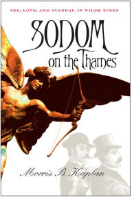 Title: Sodom on the Thames: Sex, Love, and Scandal in Wilde Times, Author: Morris B. Kaplan