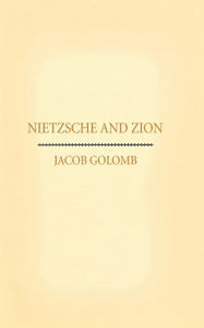 Title: Nietzsche and Zion, Author: Jacob Golomb