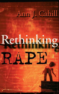 Title: Rethinking Rape, Author: Ann J. Cahill