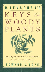 Title: Muenscher's Keys to Woody Plants: An Expanded Guide to Native and Cultivated Species, Author: Edward A. Cope