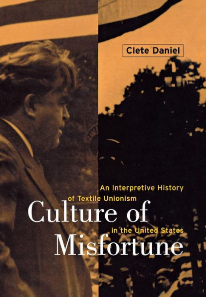 Culture of Misfortune: An Interpretive History of Textile Unionism in the United States / Edition 1