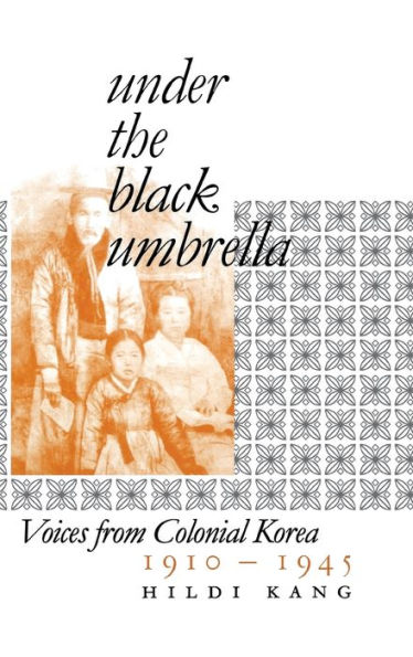 Under the Black Umbrella: Voices from Colonial Korea, 1910-1945 / Edition 1