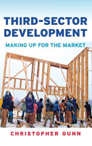 Title: Third-Sector Development: Making Up for the Market, Author: Christopher  Gunn