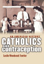 Catholics and Contraception: An American History / Edition 1