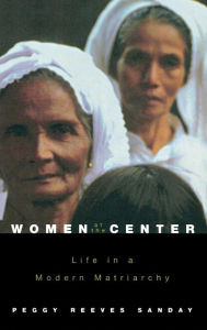Title: Women at the Center: Life in a Modern Matriarchy, Author: Peggy Reeves Sanday