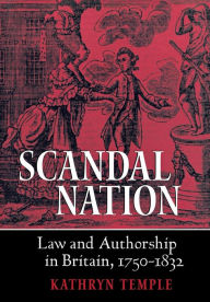 Title: Scandal Nation: Law and Authorship in Britain, 1750-1832, Author: Kathryn Temple