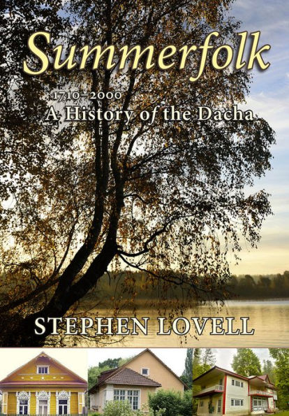 Summerfolk: A History of the Dacha, 1710-2000 / Edition 1