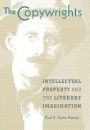 The Copywrights: Intellectual Property and the Literary Imagination / Edition 1