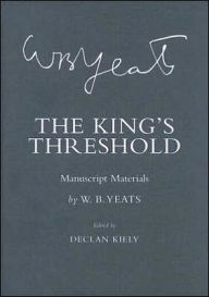 Title: The King's Threshold: Manuscript Materials, Author: William Butler Yeats