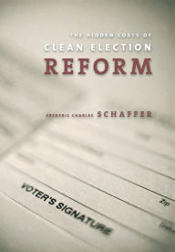 Title: The Hidden Costs of Clean Election Reform, Author: Frederic Charles Schaffer