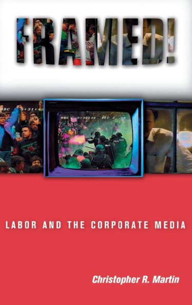 Framed!: Labor and the Corporate Media