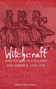 Title: Witchcraft and Society in England and America, 1550-1750, Author: Marion Gibson