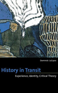 Title: History in Transit: Experience, Identity, Critical Theory, Author: Dominick LaCapra