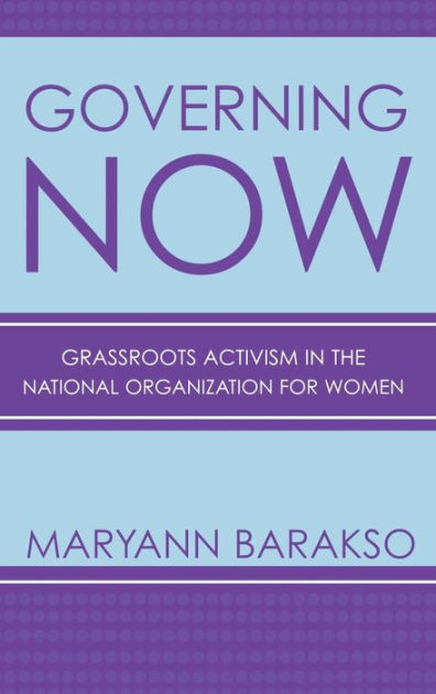 Governing Now Grassroots Activism In The National Organization For Women By Maryann Barakso 4970