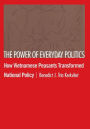 The Power of Everyday Politics: How Vietnamese Peasants Transformed National Policy / Edition 1