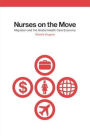 Nurses on the Move: Migration and the Global Health Care Economy