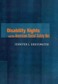 Title: Disability Rights and the American Social Safety Net / Edition 1, Author: Jennifer L. Erkulwater