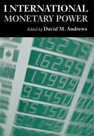 Title: International Monetary Power / Edition 1, Author: David M. Andrews