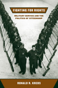 Title: Fighting for Rights: Military Service and the Politics of Citizenship / Edition 1, Author: Ronald R. Krebs