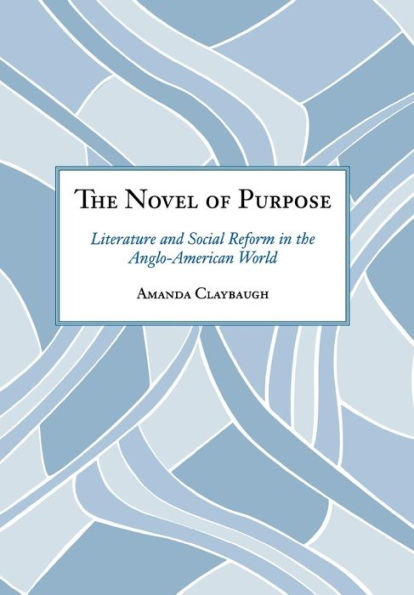 The Novel of Purpose: Literature and Social Reform in the Anglo-American World