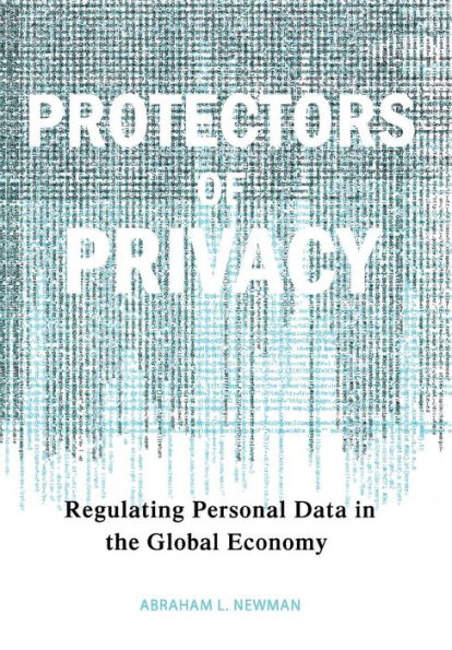 Protectors of Privacy: Regulating Personal Data in the Global Economy / Edition 1