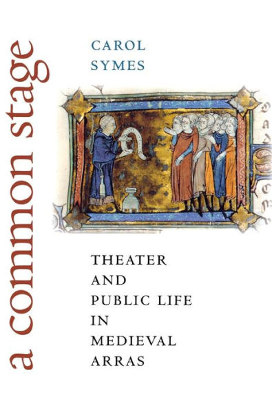 A Common Stage: Theater and Public Life in Medieval Arras / Edition 1