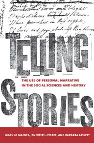 Title: Telling Stories: The Use of Personal Narratives in the Social Sciences and History / Edition 1, Author: Mary Jo Maynes