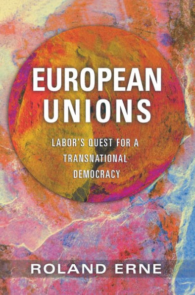 European Unions: Labor's Quest for a Transnational Democracy / Edition 1