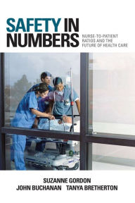 Title: Safety in Numbers: Nurse-to-Patient Ratios and the Future of Health Care / Edition 1, Author: Suzanne Gordon