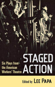 Title: Staged Action: Six Plays from the American Workers' Theatre, Author: Lee Papa