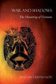 Title: War and Shadows: The Haunting of Vietnam, Author: Mai Lan Gustafsson