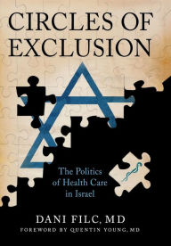 Title: Circles of Exclusion: The Politics of Health Care in Israel / Edition 1, Author: Dani Filc