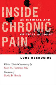 Title: Inside Chronic Pain: An Intimate and Critical Account / Edition 1, Author: Lous Heshusius