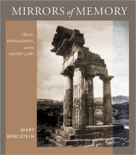 Title: Mirrors of Memory: Freud, Photography, and the History of Art, Author: Mary Bergstein