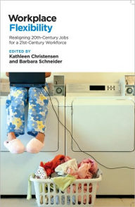 Title: Workplace Flexibility: Realigning 20th-Century Jobs for a 21st-Century Workforce / Edition 1, Author: Kathleen Christensen
