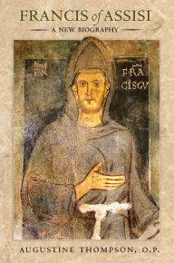 Title: Francis of Assisi: A New Biography, Author: Augustine Thompson