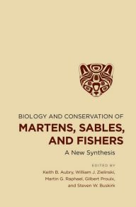 Title: Biology and Conservation of Martens, Sables, and Fishers: A New Synthesis, Author: Keith B. Aubry