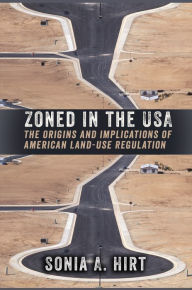 Title: Zoned in the USA: The Origins and Implications of American Land-Use Regulation, Author: Sonia A. Hirt